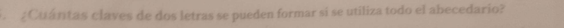 ¿Cuántas claves de dos letras se pueden formar si se utiliza todo el abecedario?