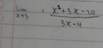 limlimits _xto 3= (x^2+3x-20)/3x-4 