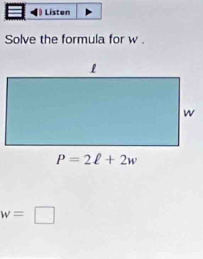 Listen
Solve the formula for w .
w=□