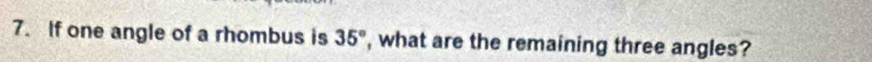 If one angle of a rhombus is 35° , what are the remaining three angles?