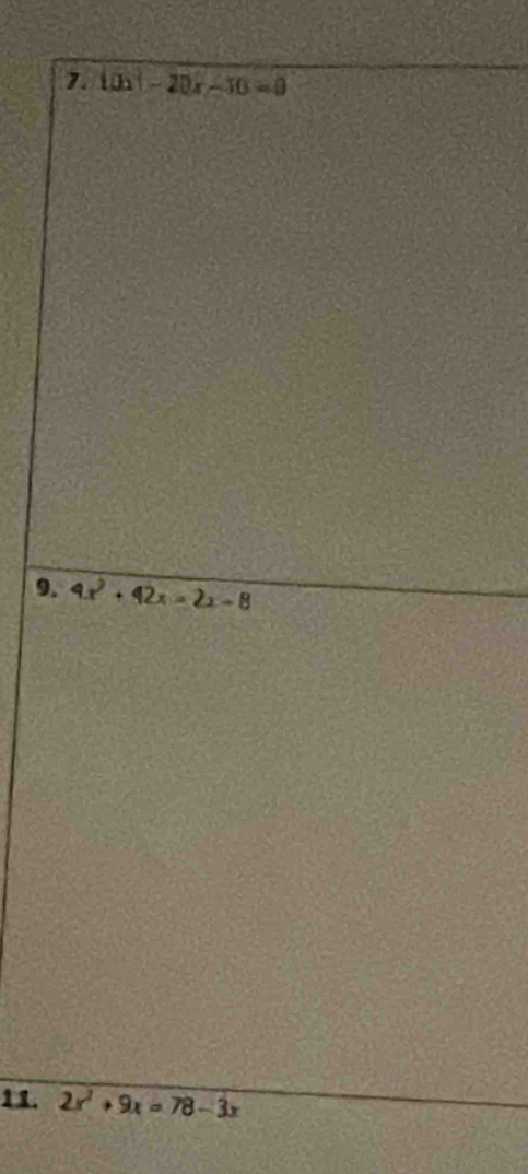 10x^2-20x-10=0
9. 9x^2+42x=2x-8
11. 2x^2+9x=78-3x