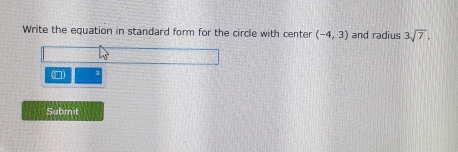 Write the equation in standard form for the circle with center (-4,3) and radius 3sqrt(7). 
(□) 
Submit