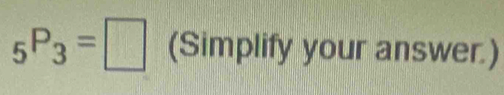 _5P_3=□ (Simplify your answer.)