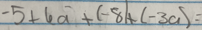 -5+6a^-+(-8)+(-3a)=