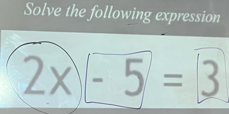 Solve the following expression
2* -5=3