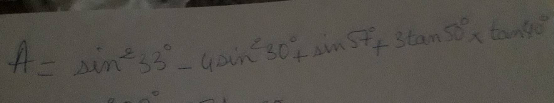 A=sin^233°-4sin^230°+sin 57°+3tan 50°* tan 40°