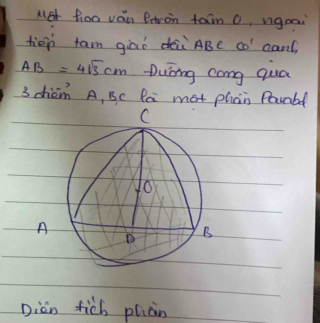 Me hoo van ertron tan O, ngoai 
tién tam gāí dēii ABe co `cant,
AB=4sqrt(3)cm Duòng cong quá
3 dhiem A, Bc Pa mot phan Pavald 
Diàn fich plàn