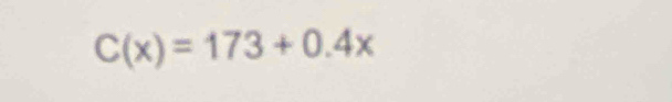 C(x)=173+0.4x