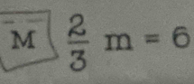 M  2/3 m=6