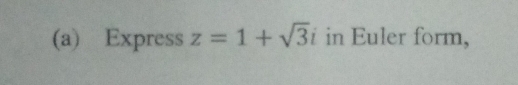 Express z=1+sqrt(3)i in Euler form,