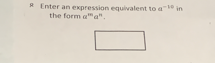 £ Enter an expression equivalent to a^(-10) in 
the form a^ma^n.