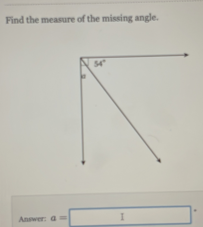 Find the measure of the missing angle.
Answer: a=□°