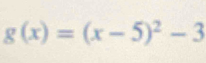 g(x)=(x-5)^2-3