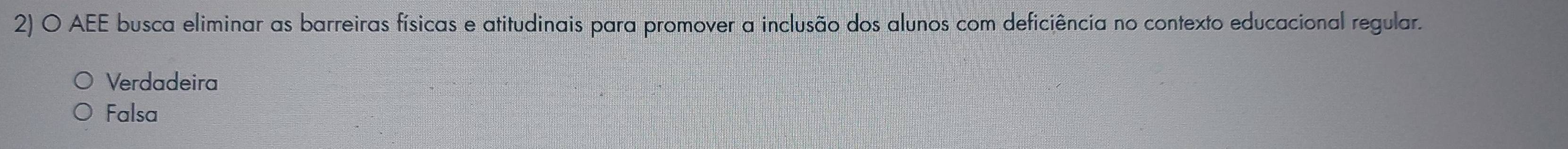 AEE busca eliminar as barreiras físicas e atitudinais para promover a inclusão dos alunos com deficiência no contexto educacional regular.
Verdadeira
Falsa