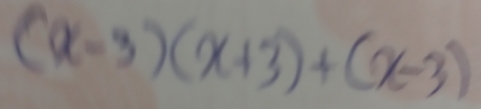 (x-3)(x+3)+(x-3)