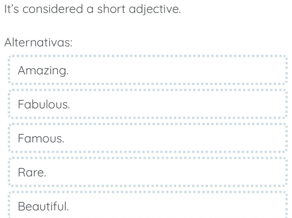 It's considered a short adjective.
Alternativas:
Amazing.
Fabulous.
Famous.
Rare.
Beautiful.