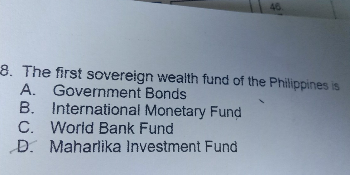 The first sovereign wealth fund of the Philippines is
A. Government Bonds
B. International Monetary Fund
C. World Bank Fund
D. Maharlika Investment Fund