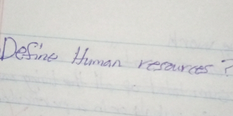 Define Human resources?