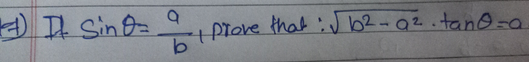 sin θ = a/b  prove that : sqrt(b^2-a^2)· tan θ =0