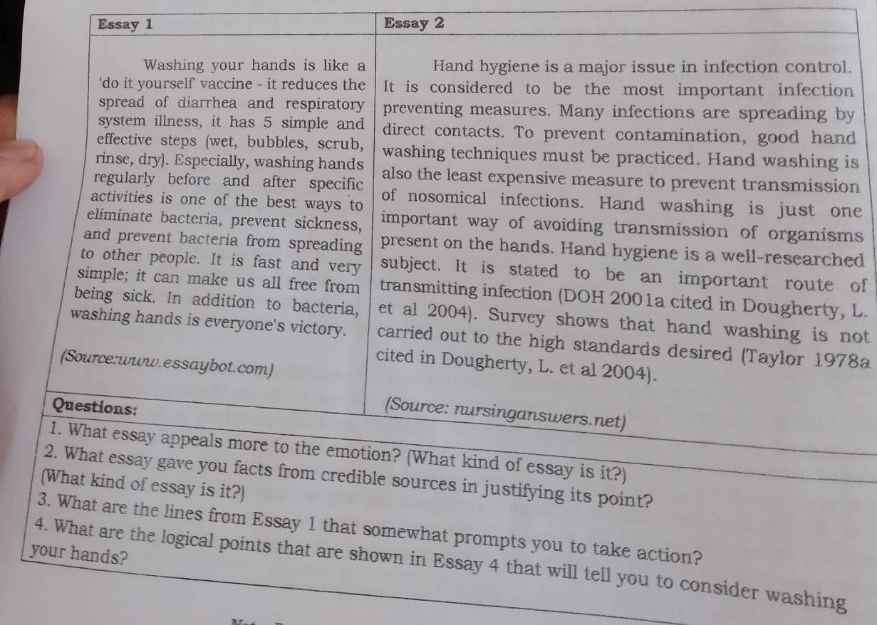 Essay 1 Essay 2 
. 
y 
d 
s 
n 
e 
s 
d 
of 
L. 
ot 
8a 
lines from Essay 1 that somewhat prompts you to take action? 
your hands? 
4. What are the logical points that are shown in Essay 4 that will tell you to consider washing