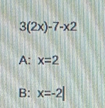 3(2x)-7-x2
A: x=2
B: x=-2|