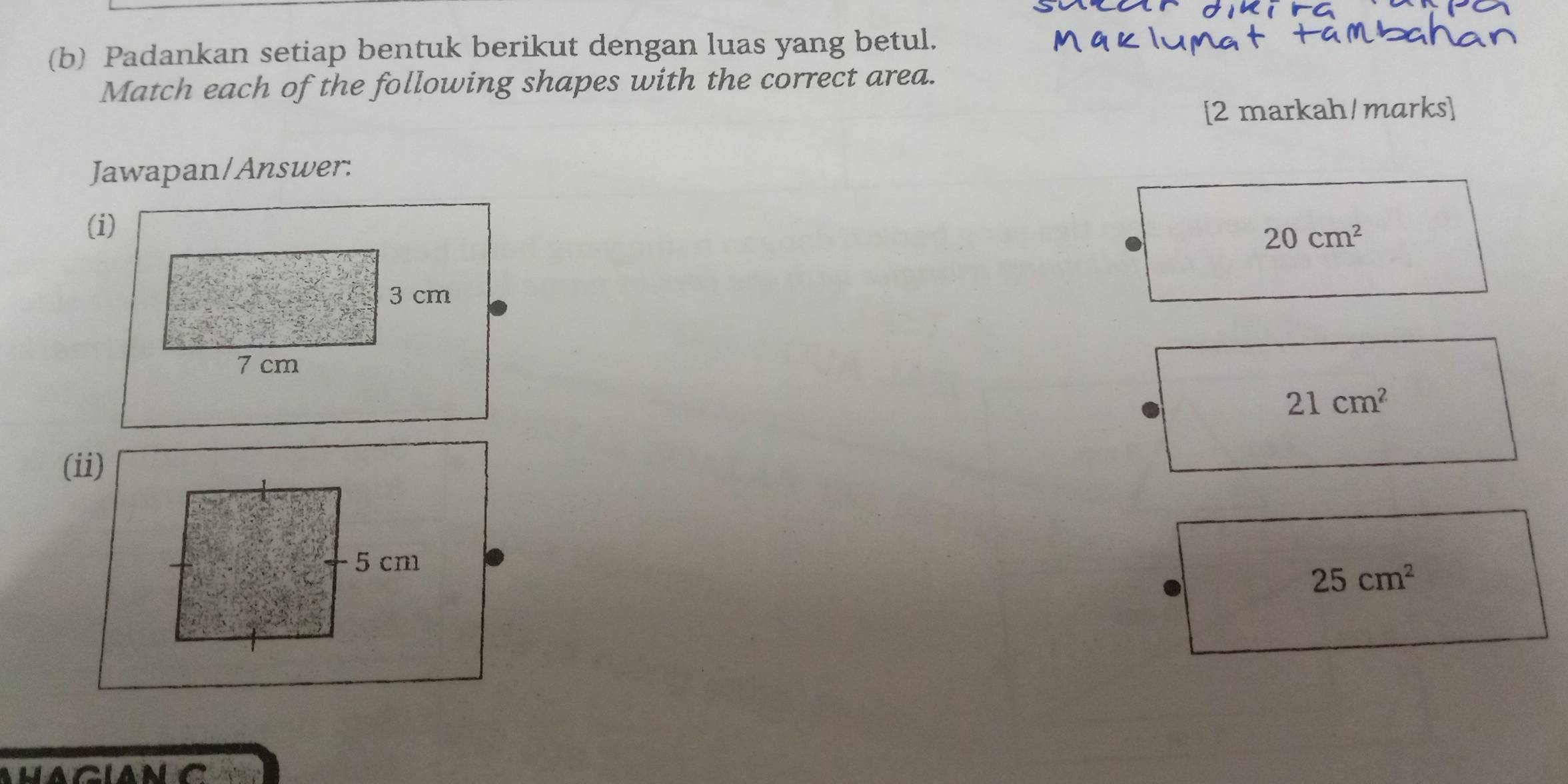 Padankan setiap bentuk berikut dengan luas yang betul. 
Match each of the following shapes with the correct area. 
[2 markah/marks] 
Jawapan/Answer:
20cm^2
21cm^2
(ii)
5 cm
25cm^2
ahaguanc