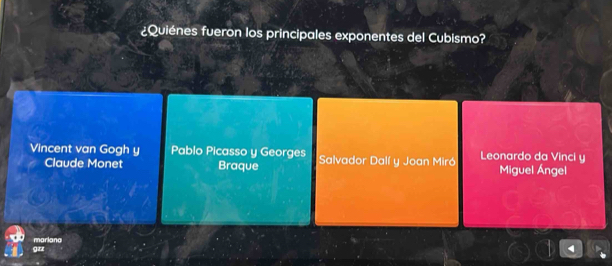 ¿Quiénes fueron los principales exponentes del Cubismo?
Vincent van Gogh y Pablo Picasso y Georges Salvador Dalí y Joan Miró Leonardo da Vinci y
Claude Monet Braque Miguel Ángel
mariana
gzz