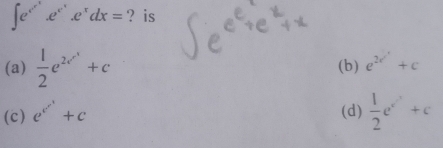 ∈t e^(e^x^2)e^(e^x^3).e^xdx= ? is
(a)  1/2 e^(2e^x^x^x)+c (b) e^(2r')+c
(c) e^(e^x^x^x)+c
(d)  1/2 e^(e^,)+c