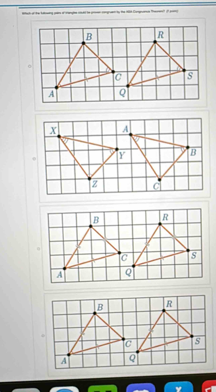 Which of the following pairs of triangles could be proves congruent by the ASA Congruence Theorm? (1 pain;) 
.