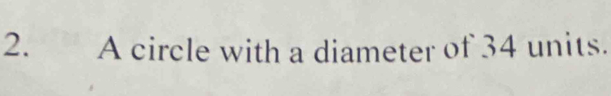 A circle with a diameter of 34 units.