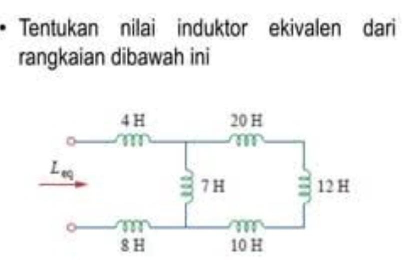 Tentukan nilai induktor ekivalen dari
rangkaian dibawah ini