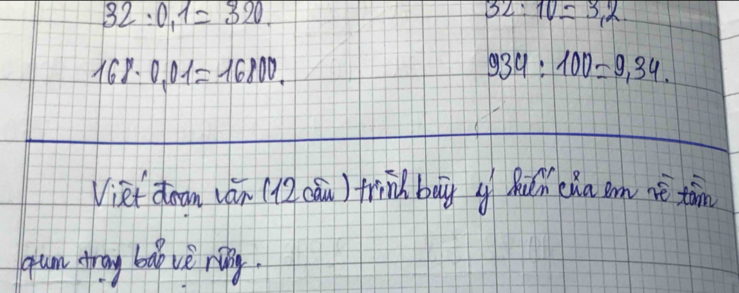 32:0.1=320.
32:10=3.2
6% 0.01=16800.
934:100=9,34. 
Viet doam (án (1)cán) frind baig o Quǔn ena am nē ton 
qum aray bao vè ring.