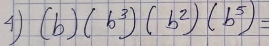 (b)(b^3)(b^2)(b^5)=