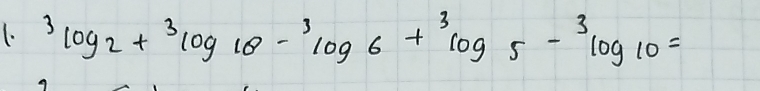 3log _2+3log 18-3log 6+3log 5-3log 10=