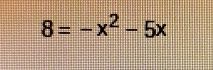 8=-x^2-5x