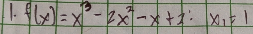 f(x)=x^3-2x^2-x+2:x_1=1