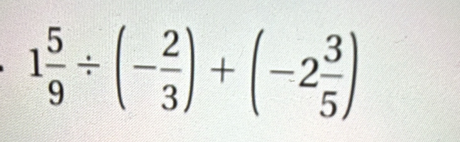 1 5/9 / (- 2/3 )+(-2 3/5 )