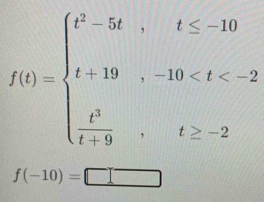 f(t)=beginarrayl t^5-5t,t≤ 10 t-29,-80
f(-10)=□