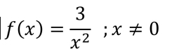 f(x)= 3/x^2 ; x!= 0