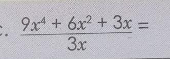  (9x^4+6x^2+3x)/3x =