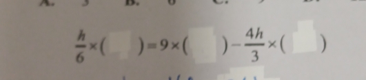  h/6 * ()=9* ()- 4h/3 * ()