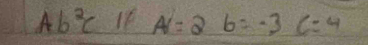 Ab^2c Ie A=2b=-3c=4