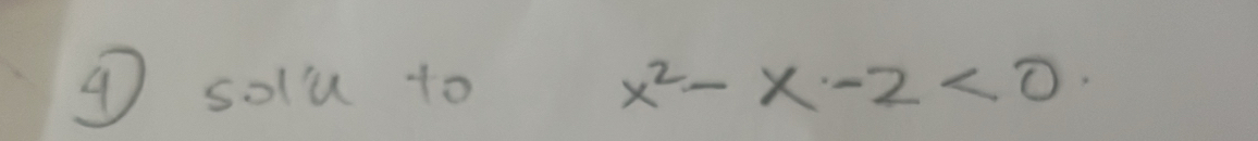 ④ solu to x^2-x-2<0</tex>