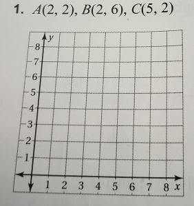 A(2,2), B(2,6), C(5,2)