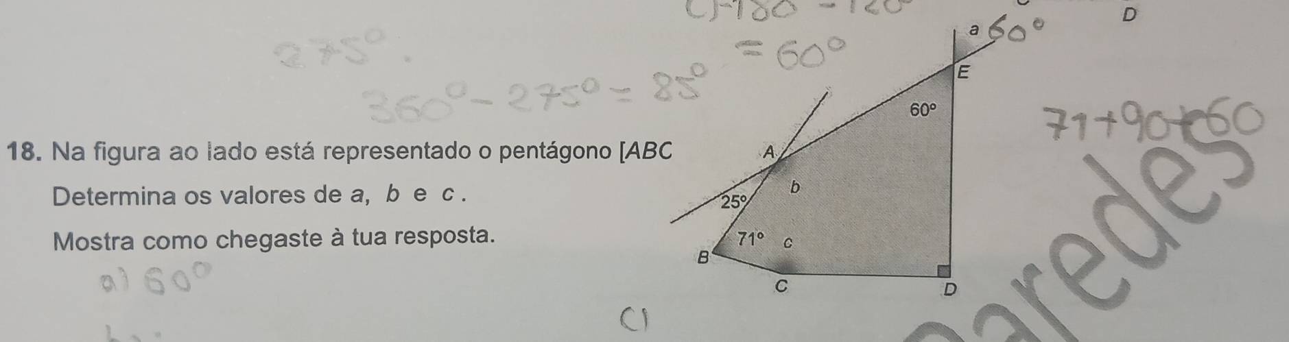 Na figura ao lado está representado o pentágono [ABC
Determina os valores de a, b e c .
Mostra como chegaste à tua resposta.