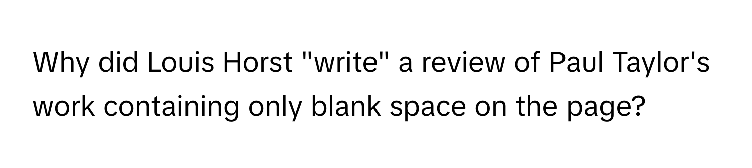 Why did Louis Horst "write" a review of Paul Taylor's work containing only blank space on the page?