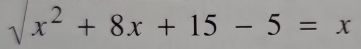 surd x^2+8x+15-5=x