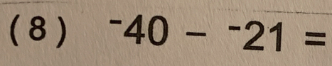 ( 8 ) ^-40-^-21=