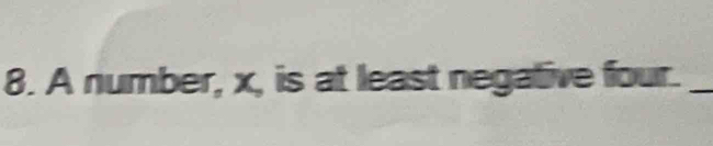 A number, x, is at least negative four._