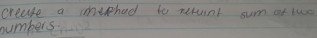 crease a merhed to nerunt sum of two 
numbers.